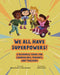 We All Have Superpowers!: A Resource Guide for Counselors, Parents, and Teachers by Ashley Zomalt, Kacy Brubaker, Juliana Castro