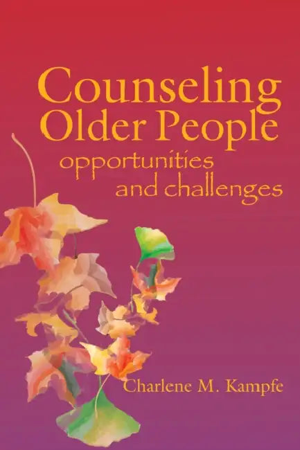 Counseling Older People: Opportunities and Challenges by Charlene M. Kampfe