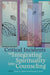 Critical Incidents Integrating Spirituality Into Counseling by Tracey E. Robert, Virginia A. Kelly