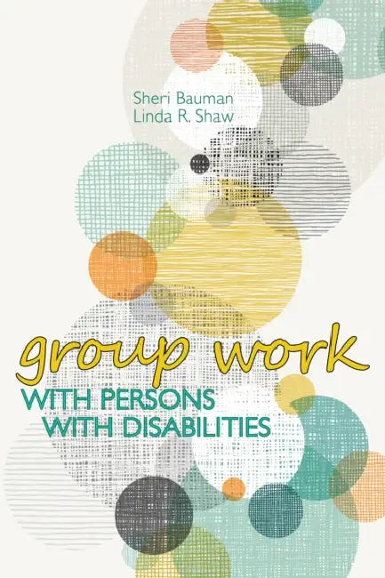 Group Work with Persons with Disabilities by Sheri Bauman, Linda R. Shaw