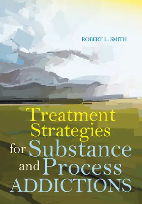 Treatment Strategies for Substance and Process Addictions by Robert L. Smith