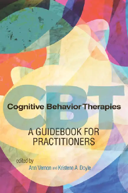 Cognitive Behavior Therapies: A Guidebook for Practitioners by Ann Vernon, Kristene A. Doyle
