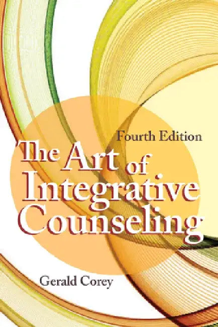 The Art of Integrative Counseling by Gerald Corey