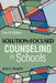 Solution-Focused Counseling in Schools by John J. Murphy