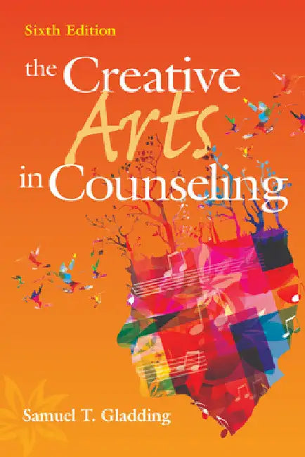 The Creative Arts in Counseling by Samuel T. Gladding