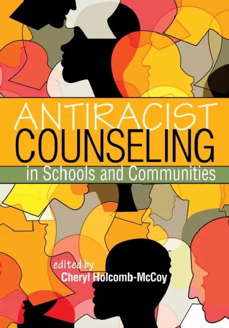 Antiracist Counseling in Schools and Communities by Cheryl Holcomb-McCoy