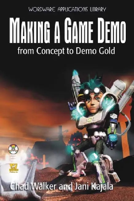 Making a Game Demo: From Concept to Demo Gold: . by Chad Walker, Eric Walker, Jani Kajala