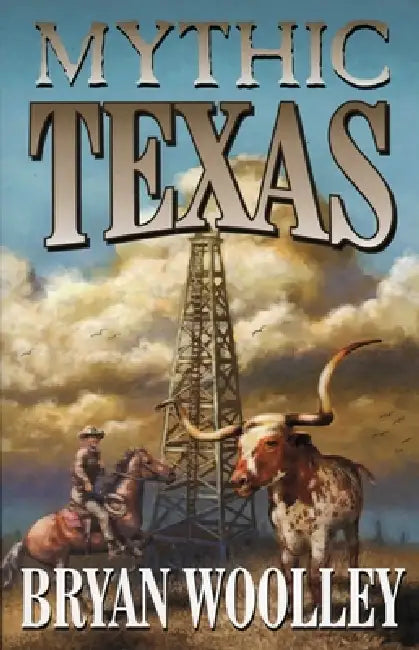 Mythic Texas by Bryan Wooley