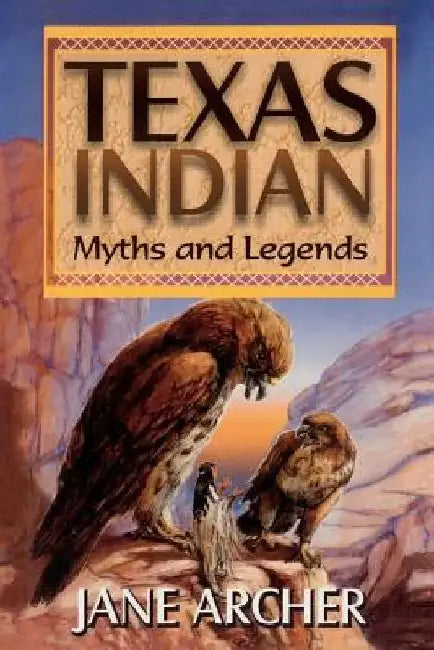 Texas Indian Myths and Legends by Jane Arcger
