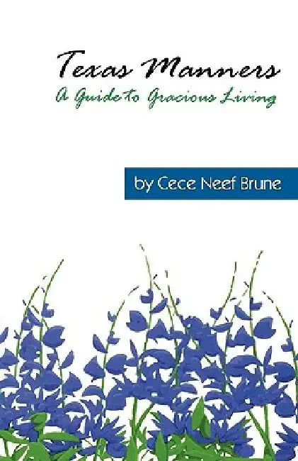 Texas Manners: A Guide to Gracious Living by Cece Neef Brune