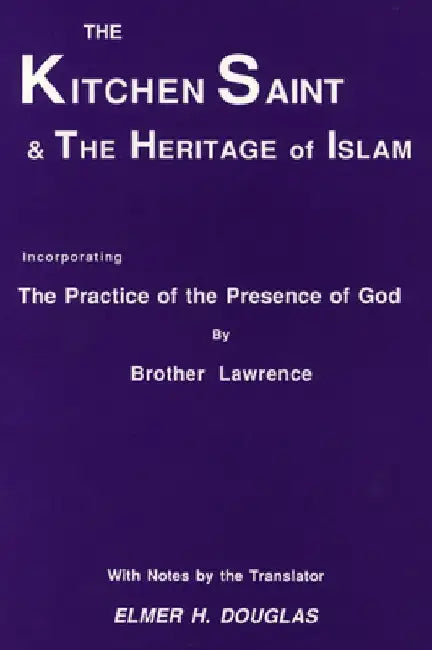 The Kitchen Saint and the Heritage of Islam by Brother Lawrence