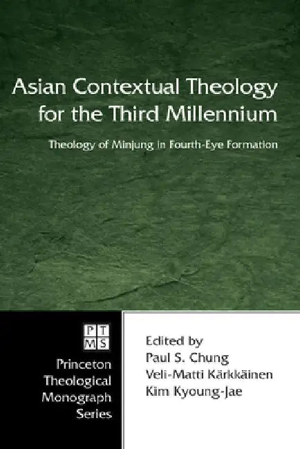 Asian Contextual Theology for the Third Millennium: Theology of Minjung in Fourth-Eye Formation by Paul S. Chung