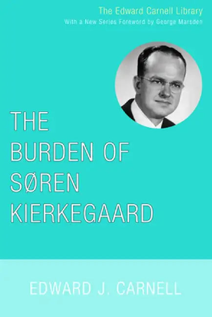 The Burden of Soren Kierkegaard by Edward John Carnell