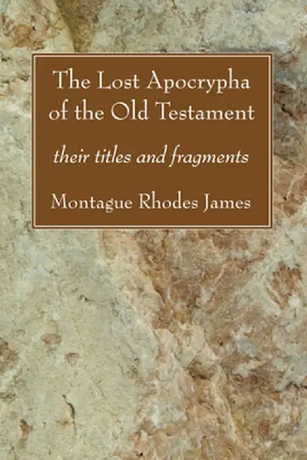 The Lost Apocrypha of the Old Testament: Their Titles and Fragments by Montague Rhodes James