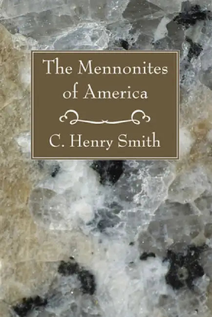 The Mennonites of America by C. Henry Smith