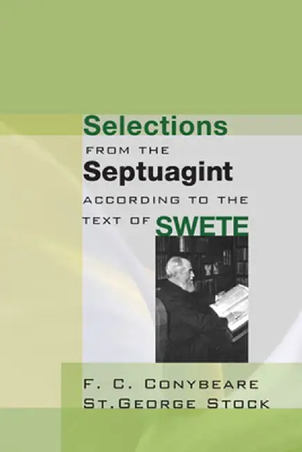 Selections from the Septuagint: According to the Text of Swete by F. C. Conybeare
