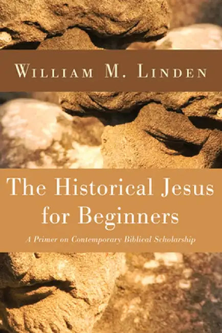 The Historical Jesus for Beginners by William M. Linden