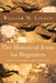 The Historical Jesus for Beginners by William M. Linden