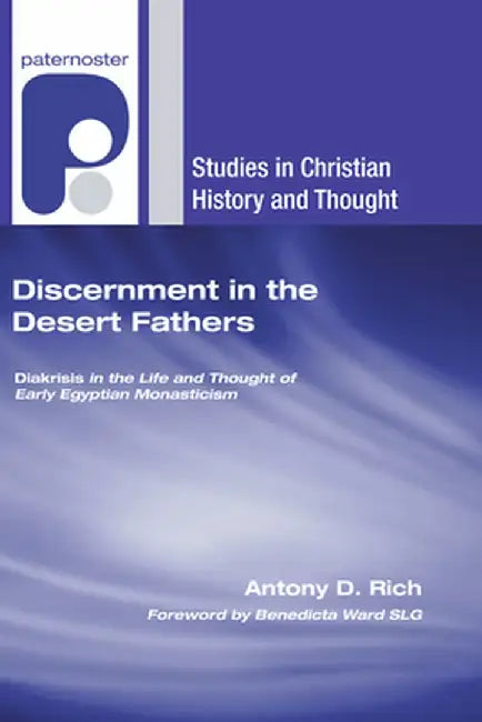 Discernment in the Desert Fathers by Antony D. Rich
