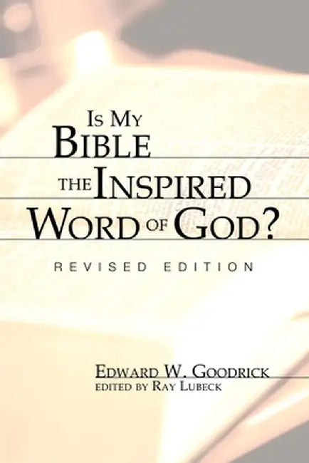 Is My Bible the Inspired Word of God? by Edward W. Goodrick