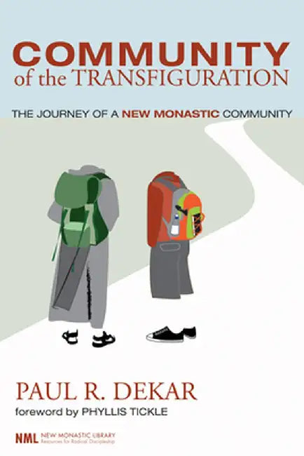 Community of the Transfiguration: The Journey of a New Monastic Community by Paul R. Dekar
