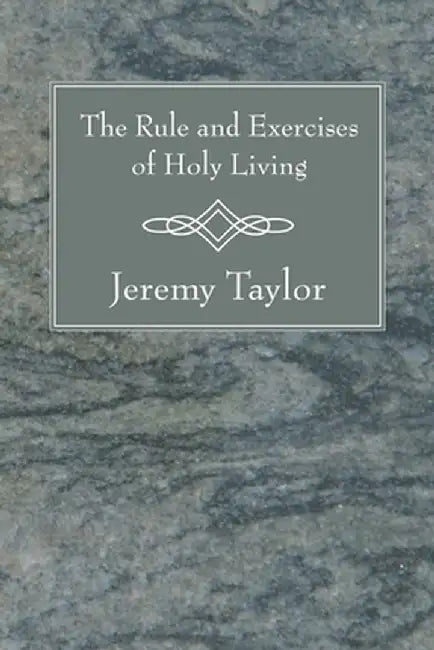 The Rule and Exercises of Holy Living by Jeremy Taylor