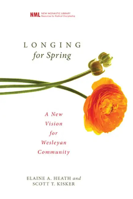 Longing for Spring: A New Vision for Wesleyan Community by Elaine a. Heath