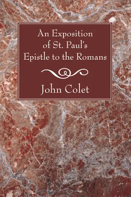 An Exposition of St. Paul's Epistle to the Romans by John Colet