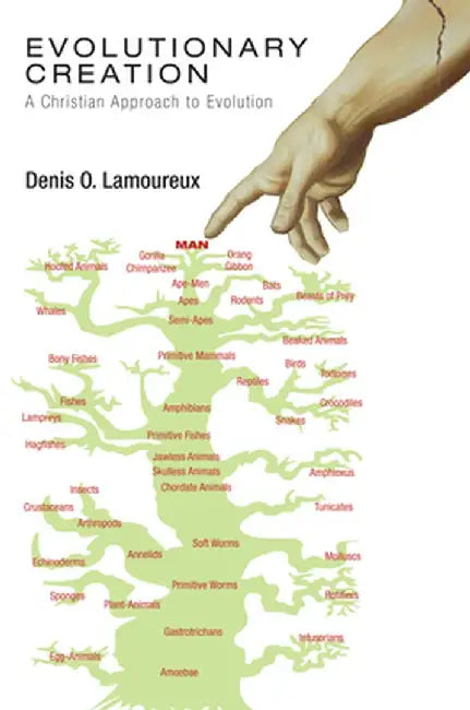 Evolutionary Creation: A Christian Approach to Evolution by Denis O. Lamoureux