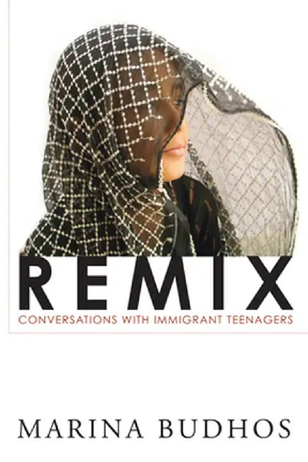 Remix: Conversations with Immigrant Teenagers by Marina Budhos