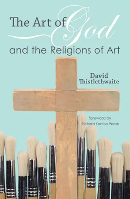 The Art of God and the Religions of Art by David Thistlethwaite