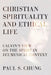Christian Spirituality and Ethical Life: Calvin's View on the Spirit in Ecumenical Context by Paul S. Chung