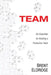 Team: Six Essentials for Building a Productive Team by Brent Eldridge
