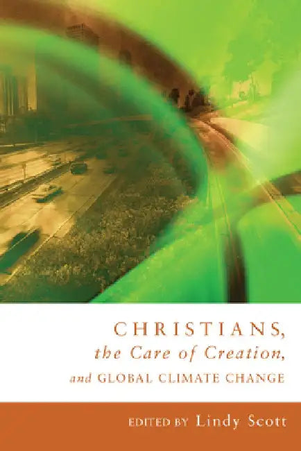 Christians, the Care of Creation, and Global Climate Change by Lindy Scott