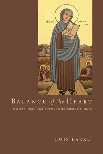 Balance of the Heart: Desert Spirituality for Twenty-First-Century Christians by Lois Farag
