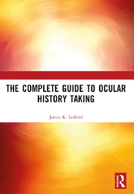 The Complete Guide to Ocular History Taking by Janice K. Ledford