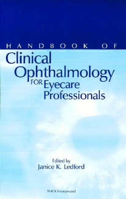Handbook of Clinical Ophthalmology for Eyecare Professionals by Janice K. Ledford
