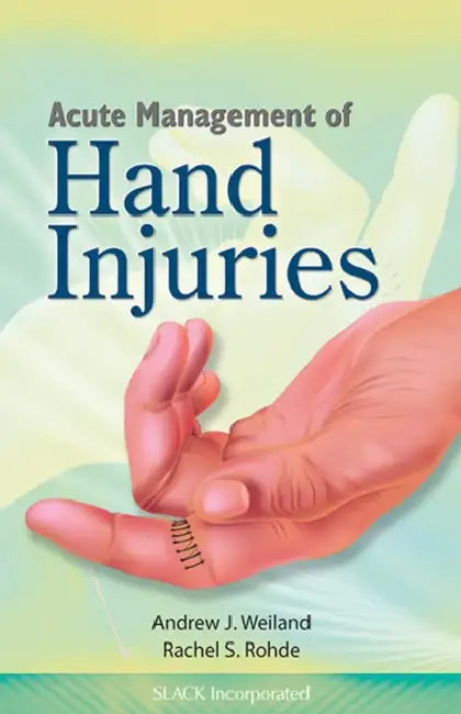 Acute Management of Hand Injuries by Andrew Weiland, Rachel Rohde