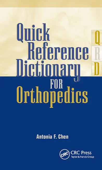Quick Reference Dictionary for Orthopedics by Antonia Chen