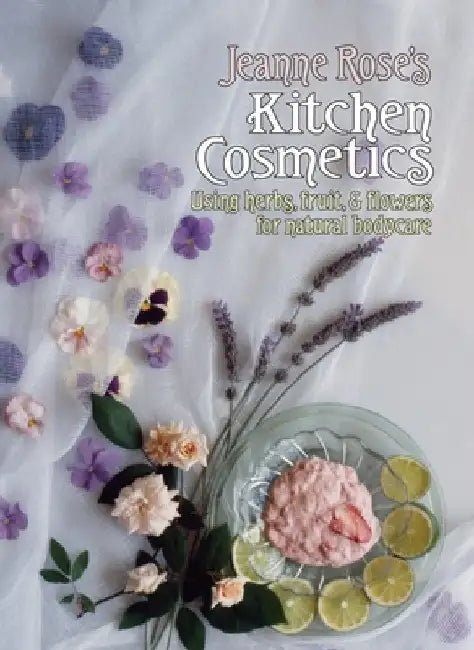 Jeanne Rose's Kitchen Cosmetics by Jeanne Rose