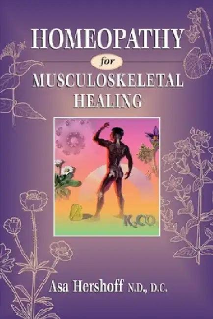 Homeopathy for Musculoskeletal Healing by Asa Hershoff
