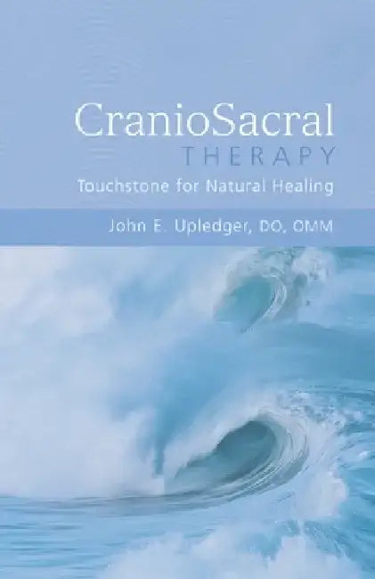 Craniosacral Therapy: Touchstone for Natural Healing: Touchstone for Natural Healing by John E. Upledger