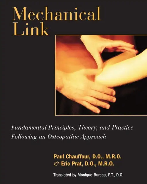 Mechanical Link: Fundamental Principles, Theory, and Practice Following an Osteopathic Approach by Paul Chauffour, Eric Prat, Monique Bureau