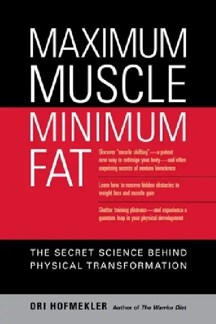 Maximum Muscle, Minimum Fat: The Secret Science Behind Physical Transformation by Ori Hofmekler
