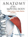 Anatomy of the Moving Body: A Basic Course in Bones, Muscles, and Joints by Theodore Dimon
