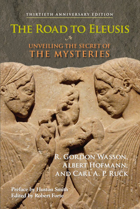 The Road to Eleusis: Unveiling the Secret of the Mysteries by R. Gordon Wasson