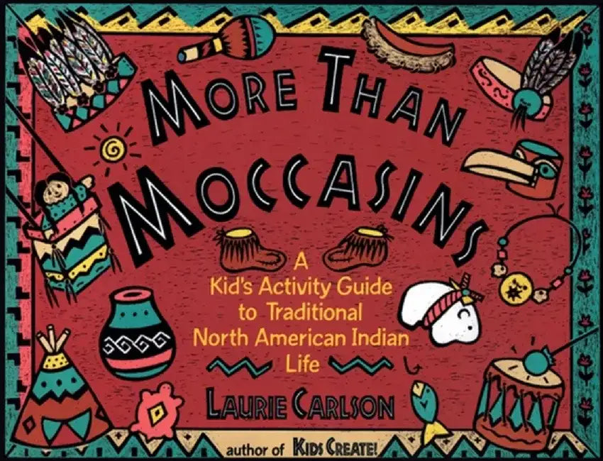 More Than Moccasins: A Kid's Activity Guide to Traditional North American Indian Life by Laurie Carlson