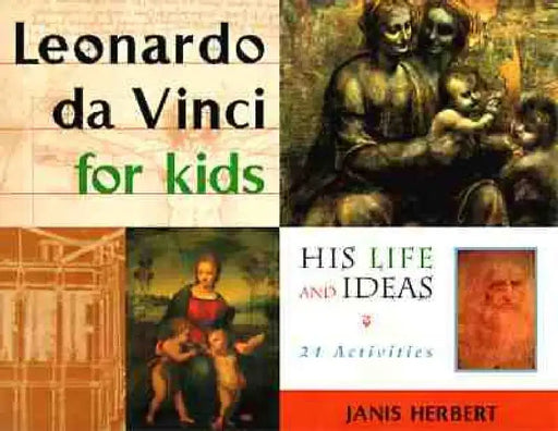 Leonardo Da Vinci for Kids: His Life and Ideas, 21 Activities by Janis Herbert