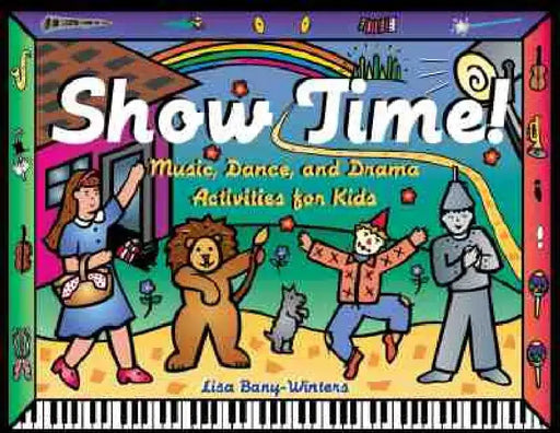 Show Time!: Music, Dance, and Drama Activities for Kids by Lisa Bany-Winters