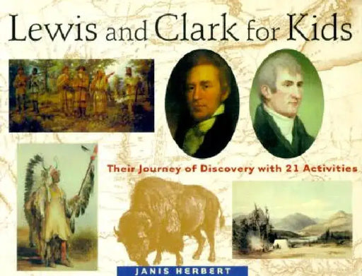 Lewis and Clark for Kids: Their Journey of Discovery with 21 Activities by Janis Herbert